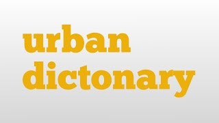 urban dictonary meaning and pronunciation