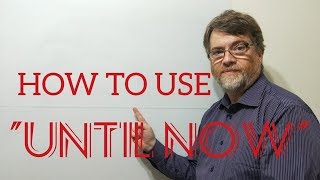 English Tutor Nick P Lesson (368) Incorrect Uses of the Phrase Until Now