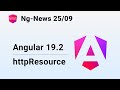 Ng-News: 25/09: Angular 19.2, httpResource