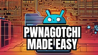 The Pwnagotchi Project: A beginners guide to getting started (waveshare v4)