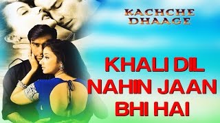 Khali Dil Nahi Jaan Bhi Hai - Kachche Dhaage | Ajay Devgn & Saif | Alka Yagnik & Hans Raj Hans