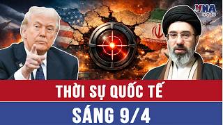 Thời sự Quốc tế sáng 9/4. Ngừng bắn, Mỹ và Iran tái bố trí lực lượng, nguy cơ lan rộng xung đột
