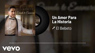 El Bebeto - Un Amor Para La Historia (Audio)