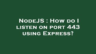 NodeJS : How do I listen on port 443 using Express?