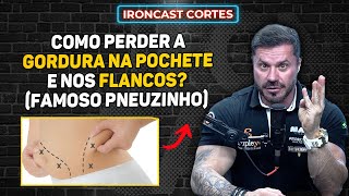 COMO PERDER A BARRIGA? (POCHETE E GORDURA NOS FLANCOS) – IRONCAST CORTES