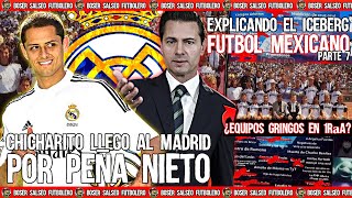 Chicharito Llegó al Real Madrid Gracias a Peña Nieto, Equipos Gringos en Ascenso, ICEBERG Fut MX pt7