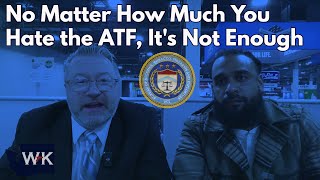 No Matter How Much You Hate the ATF, It's Not Enough