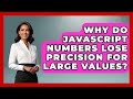 Why Do JavaScript Numbers Lose Precision For Large Values? - JavaScript Toolkit