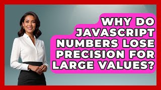 Why Do JavaScript Numbers Lose Precision For Large Values? - JavaScript Toolkit