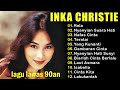 Full Album Inka Christie | Lagu Lawas Terbaik | Lagu Pop Nostalgia 80an - 90an | Lagu Kenangan