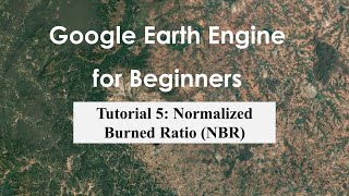 Tutorial 5: Calculate Normalized Burned Ration (NBR) using Sentinel 2 data in Google Earth Engine