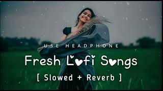 💘Trending ||Fresh Lofi Songs || Slowed + Reverb || New Lofi Love Mashup #arijitsingh#lofisongs#love