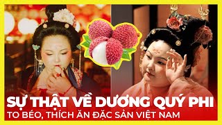 SỰ THẬT VỀ DƯƠNG QUÝ PHI | TO BÉO, THÍCH ĂN ĐẶC SẢN VIỆT NAM