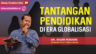 Tantangan Pendidikan Di Era Globalisasi | Dr. Adian Husaini