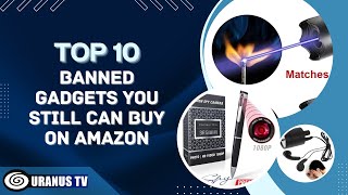 Top 10 BANNED GADGETS YOU STILL CAN BUY ON AMAZON