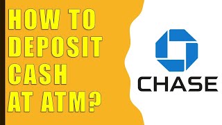 How to Deposit Cash at Chase ATM?