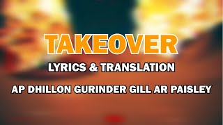 TAKEOVER - AP DHILLON | GURINDER GILL | AR PAISLEY | Lyrical Video \u0026 Translation | New Punjabi Songs