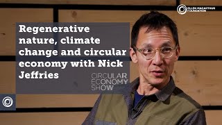 Regenerating nature, climate change and the circular economy with Nick Jeffries