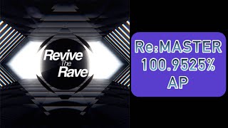 [maimai DX] Revive The Rave RE:MASTER 100.9525% AP!!!