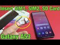 Galaxy A53: How to Insert SIM 1, SIM 2 & SD Card