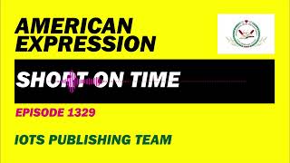 American Expression E1329 Short on time