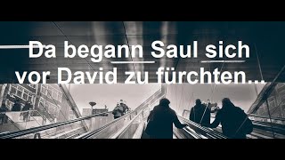 Kurzpredigt: Da begann Saul sich vor David zu fürchten...