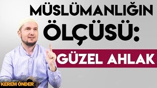 Müslümanlığın ölçüsü: Güzel ahlak / 03.09.2013 / Kerem Önder