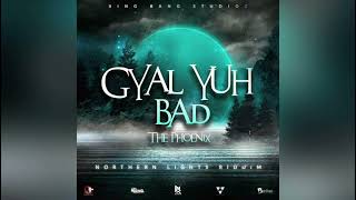 The Phoenix - Gyal Yuh Bad (Clean)