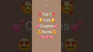 Top 7 cute 🥰🥰 couples name/love 😘😘😘 status#viral#shorts#youtubeshorts#shortsfeed#trending#ytshorts