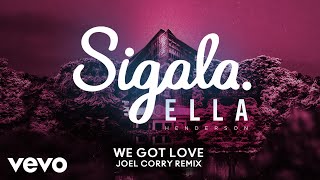 Sigala - We Got Love Joel Corry Remix Audio Ft Ella Henderson