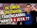 Jangan MERASA BERSALAH Ketika Umur 30 TAHUN TABUNGANMU CUMA 4JT