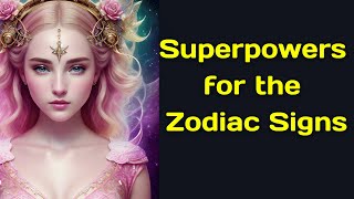 Superpowers for the Zodiac Signs