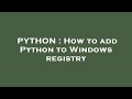 PYTHON : How to add Python to Windows registry
