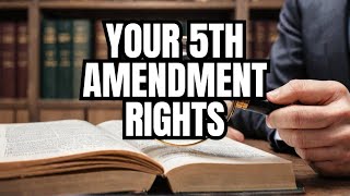 The 5th Amendment: What You Need to Know for Legal Protection
