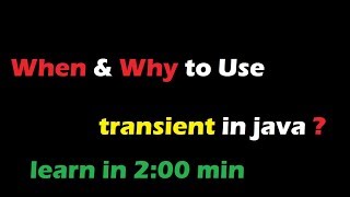 When & Why to Use transient keyword in java?How it is related to Serialization?