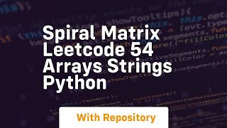 spiral matrix leetcode 54 arrays strings python
