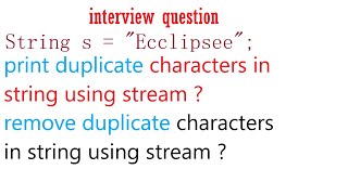 remove duplicate characters | print duplicate characters using stream api | stream api interview Q