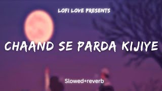 Chaand se parda kijiye | Slowed+reverb| Lofi Love 💕