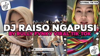 DJ RAISO NGAPUSI BY RULLY FVNKY | NGGEH PUN KERSANE DUH KANGMAS VIRAL TIK TOK TERBARU