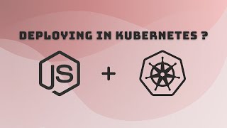 Deploying Node App on Kubernetes Cluster?