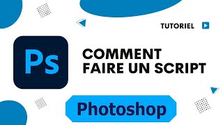 Comment faire un script Photoshop