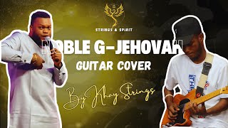 Pst NOBLE G-JEHOVAH SOUL-STIRRING GUITAR COVER 🔥🔥|| Khay Strings on Guitar