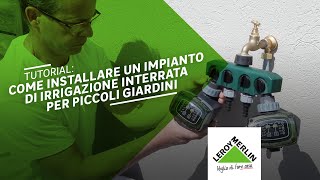 Tutorial: installare un impianto di irrigazione interrata per un giardino | Leroy Merlin