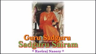 GuruSadguruSadguruSairam.#RavirajNasery #sathyasaibhajan