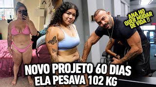 NEW PROJECT 60 DAYS - SHE WEIGHED 102 KILOS!!!