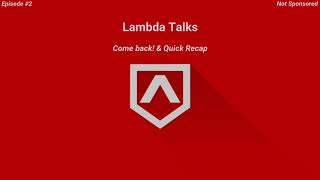 Lambda Talks EP 2 Welcome Back & Quick Recap