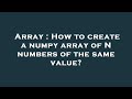 Array : How to create a numpy array of N numbers of the same value?