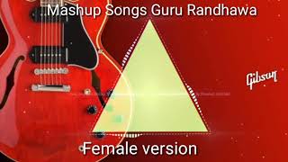 Guru Randhwa mashup songs || Slowly Slowly || high reted gabru || female version || SONGS CREATION |