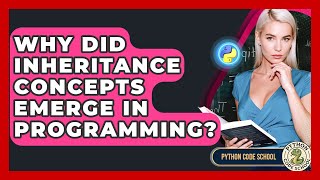 Why Did Inheritance Concepts Emerge In Programming? - Python Code School