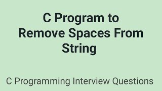 C Program to Remove Spaces From String !! C Programming Interview Questions